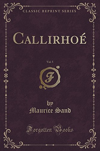 Imagen de archivo de Callirho , Vol. 5 (Classic Reprint) a la venta por Forgotten Books