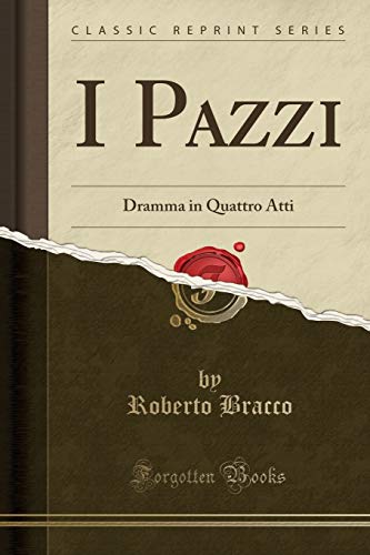 Imagen de archivo de I Pazzi Dramma in Quattro Atti Classic Reprint a la venta por PBShop.store US