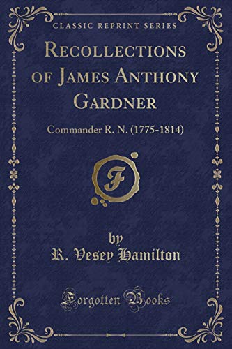 9781332542550: Recollections of James Anthony Gardner: Commander R. N. (1775-1814) (Classic Reprint)