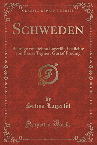 Stock image for Schweden Beitrge von Selma Lagerlf, Gedichte von Esaias Tegnr, Gustaf Frding Classic Reprint for sale by PBShop.store US