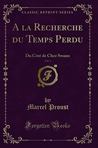 9781332550319: A la Recherche du Temps Perdu, Vol. 1: Du Ct de Chez Swann (Classic Reprint)