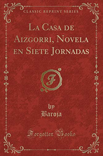 La Casa de Aizgorri, Novela En Siete Jornadas (Classic Reprint) (Paperback) - Baroja Baroja
