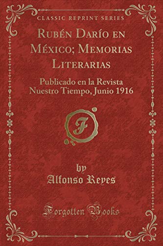 Stock image for Rubn Daro en Mxico Memorias Literarias Publicado en la Revista Nuestro Tiempo, Junio 1916 Classic Reprint for sale by PBShop.store US