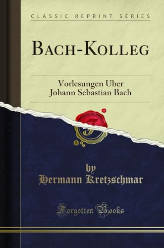 Imagen de archivo de BachKolleg Vorlesungen ber Johann Sebastian Bach Classic Reprint a la venta por PBShop.store US