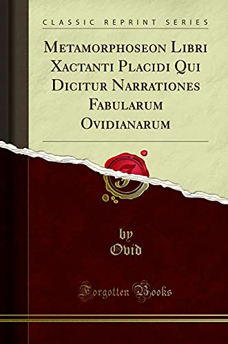 9781332571734: Metamorphoseon Libri Xactanti Placidi Qui Dicitur Narrationes Fabularum Ovidianarum (Classic Reprint)