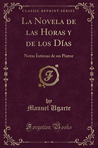 Beispielbild fr La Novela de las Horas y de los Das Notas ntimas de un Pintor Classic Reprint zum Verkauf von PBShop.store US