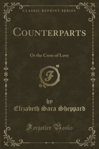 Stock image for Counterparts Or the Cross of Love Classic Reprint for sale by PBShop.store US