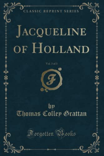 Stock image for Jacqueline of Holland, Vol 3 of 3 Classic Reprint for sale by PBShop.store US