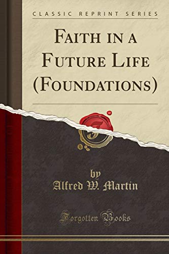 Imagen de archivo de Faith in a Future Life Foundations Classic Reprint a la venta por PBShop.store US