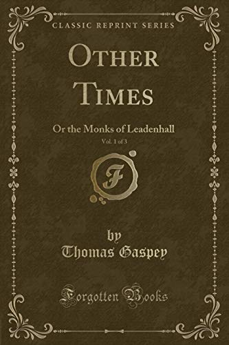 Beispielbild fr Other Times, Vol. 1 of 3 : Or the Monks of Leadenhall (Classic Reprint) zum Verkauf von Buchpark