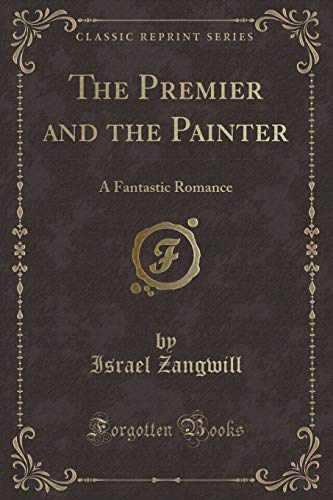 9781332603893: The Premier and the Painter: A Fantastic Romance (Classic Reprint)