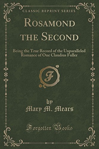9781332606610: Rosamond the Second: Being the True Record of the Unparalleled Romance of One Claudius Fuller (Classic Reprint)