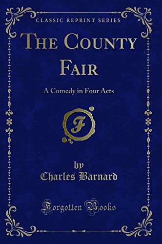 9781332606825: The County Fair: A Comedy in Four Acts (Classic Reprint)