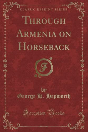 9781332609215: Through Armenia on Horseback (Classic Reprint)