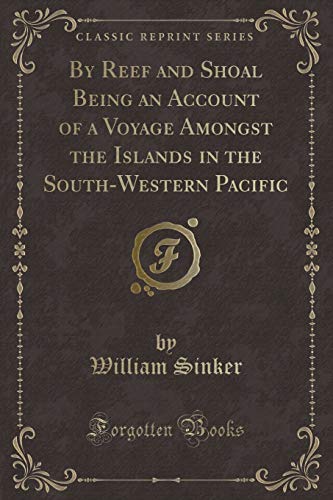Stock image for By Reef and Shoal Being an Account of a Voyage Amongst the Islands in the SouthWestern Pacific Classic Reprint for sale by PBShop.store US