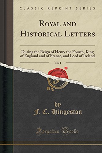 Stock image for Royal and Historical Letters, Vol 1 During the Reign of Henry the Fourth, King of England and of France, and Lord of Ireland Classic Reprint for sale by PBShop.store US