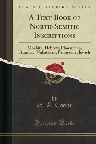 9781332617302: A Text-Book of North-Semitic Inscriptions: Moabite, Hebrew, Phoenician, Aramaic, Nabataean, Palmyrene, Jewish (Classic Reprint)