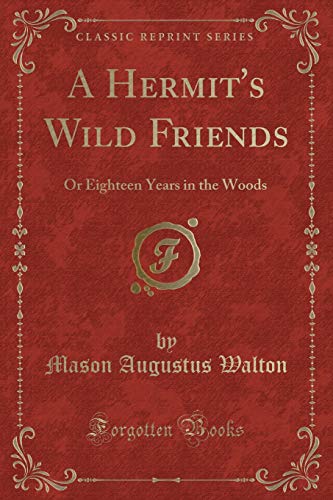 9781332619955: A Hermit's Wild Friends: Or Eighteen Years in the Woods (Classic Reprint)