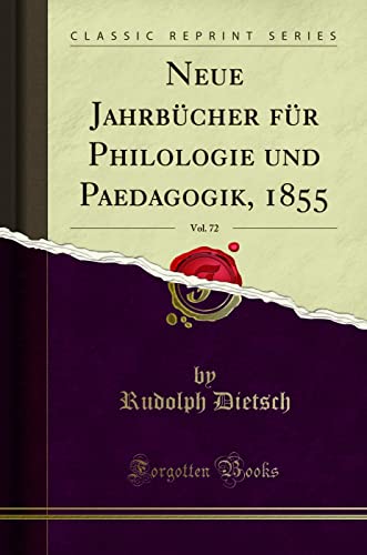 Beispielbild fr Neue Jahrbücher für Philologie und Paedagogik, 1855, Vol. 72 (Classic Reprint) zum Verkauf von WorldofBooks