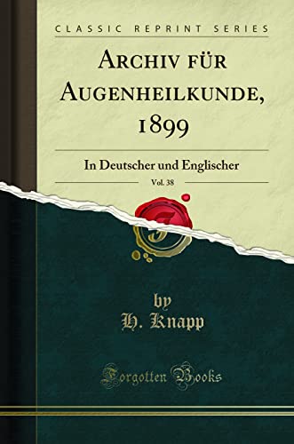 Beispielbild fr Archiv fr Augenheilkunde, 1899, Vol. 38 : In Deutscher und Englischer (Classic Reprint) zum Verkauf von Buchpark