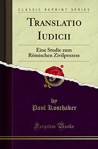 Imagen de archivo de Translatio Iudicii: Eine Studie zum R mischen Zivilprozess (Classic Reprint) a la venta por Forgotten Books