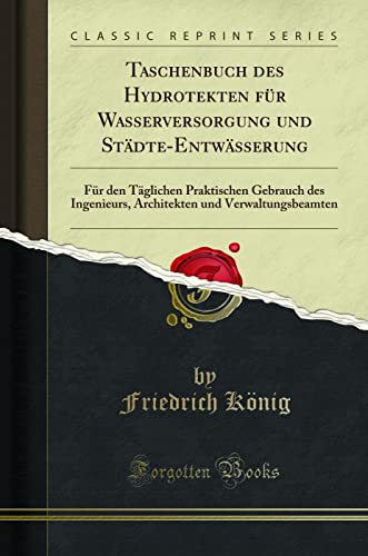 9781332645145: Taschenbuch Des Hydrotekten Fr Wasserversorgung Und Stdte-Entwsserung: Fr Den Tglichen Praktischen Gebrauch Des Ingenieurs, Architekten Und ... Und Verwaltungsbeamten (Classic Reprint)