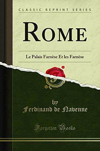 Imagen de archivo de Rome: Le Palais Farnse Et les Farnse (Classic Reprint) a la venta por Revaluation Books