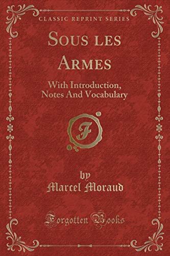 Imagen de archivo de Sous les Armes With Introduction, Notes And Vocabulary Classic Reprint a la venta por PBShop.store US