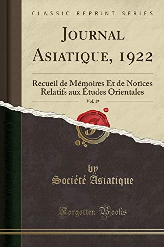 Beispielbild fr Journal Asiatique, 1922, Vol. 19 : Recueil de Mmoires Et de Notices Relatifs aux tudes Orientales (Classic Reprint) zum Verkauf von Buchpark