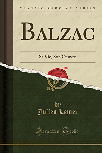Imagen de archivo de Balzac: Sa Vie, Son Oeuvre (Classic Reprint) a la venta por Forgotten Books