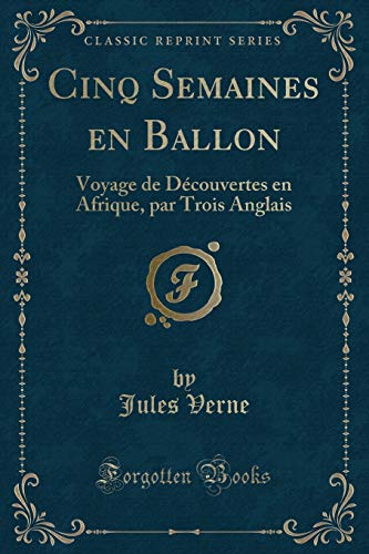 9781332657193: Cinq Semaines en Ballon: Voyage de Dcouvertes en Afrique, par Trois Anglais (Classic Reprint)