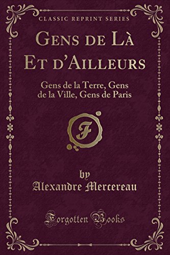 Stock image for Gens de L Et d'Ailleurs Gens de la Terre, Gens de la Ville, Gens de Paris Classic Reprint for sale by PBShop.store US