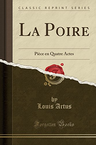 Stock image for La Poire Pice en Quatre Actes Classic Reprint for sale by PBShop.store US