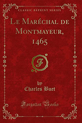 Imagen de archivo de Le Mar chal de Montmayeur, 1465 (Classic Reprint) a la venta por Forgotten Books