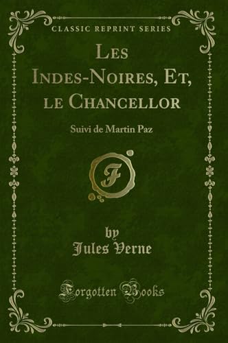 9781332668267: Les Indes-Noires, Et, Le Chancellor: Suivi de Martin Paz (Classic Reprint)