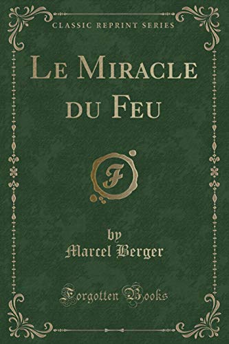 9781332674763: Le Miracle du Feu (Classic Reprint)