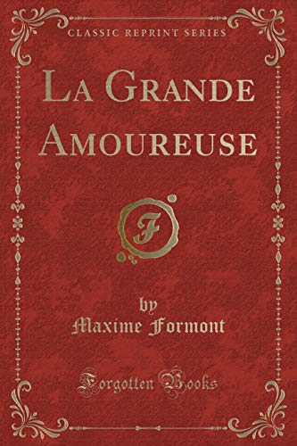 Imagen de archivo de La Grande Amoureuse (Classic Reprint) a la venta por Forgotten Books