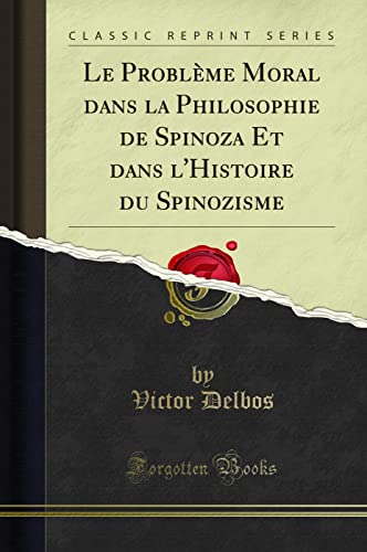 9781332679942: Le Problme Moral dans la Philosophie de Spinoza Et dans l'Histoire du Spinozisme (Classic Reprint)