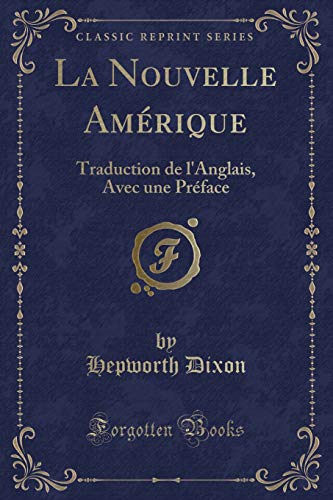 Beispielbild fr La Nouvelle Amrique : Traduction de l'Anglais, Avec une Prface (Classic Reprint) zum Verkauf von Buchpark