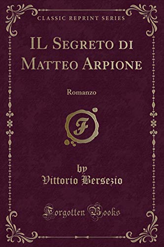Beispielbild fr IL Segreto di Matteo Arpione: Romanzo (Classic Reprint) zum Verkauf von Forgotten Books