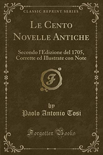 Stock image for Le Cento Novelle Antiche Secondo l'Edizione del 1705, Corrette ed Illustrate con Note Classic Reprint for sale by PBShop.store US