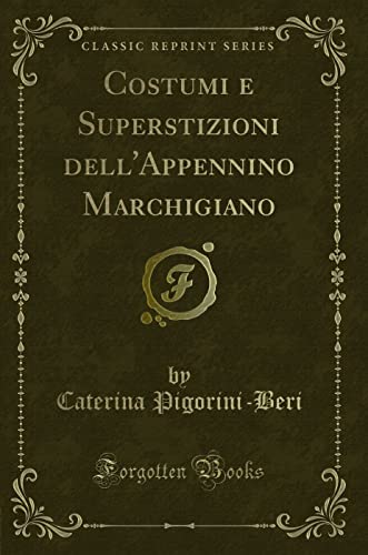 9781332683772: Costumi e Superstizioni dell'Appennino Marchigiano (Classic Reprint)