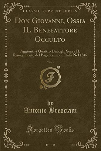 Beispielbild fr Don Giovanni, Ossia IL Benefattore Occulto, Vol. 1 (Classic Reprint) zum Verkauf von Forgotten Books