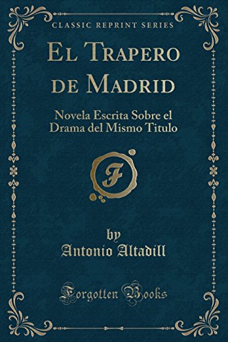 Imagen de archivo de El Trapero de Madrid: Novela Escrita Sobre el Drama del Mismo Titulo a la venta por Forgotten Books