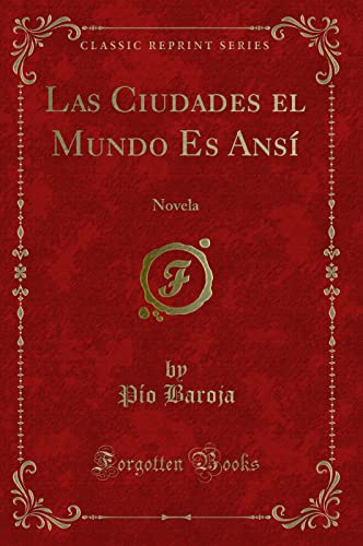 Stock image for Las Ciudades el Mundo Es Ans: Novela (Classic Reprint) for sale by Forgotten Books