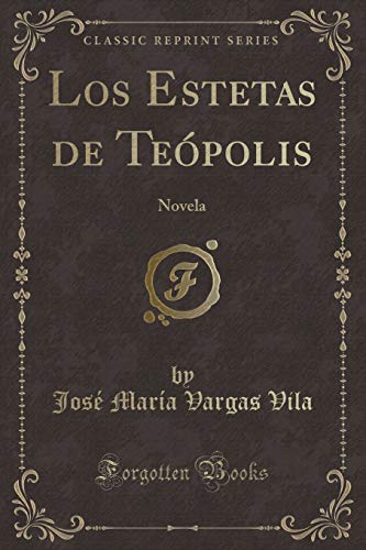 Imagen de archivo de Los Estetas de Te polis: Novela (Classic Reprint) a la venta por Forgotten Books