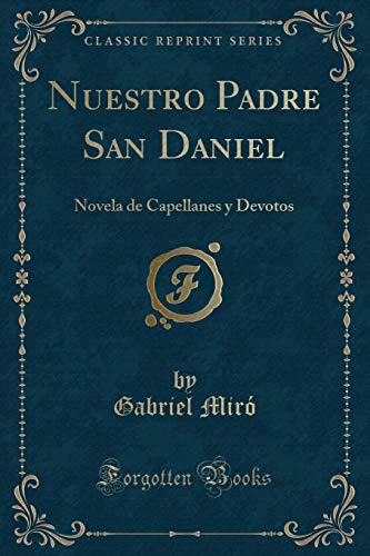 Imagen de archivo de Nuestro Padre San Daniel: Novela de Capellanes y Devotos (Classic Reprint) a la venta por Forgotten Books