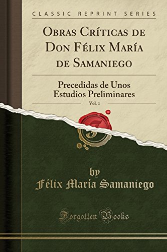 Imagen de archivo de Obras Crticas de Don F lix Mara de Samaniego, Vol. 1 (Classic Reprint) a la venta por Forgotten Books