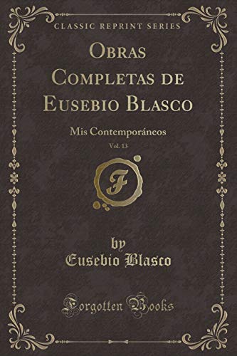 Beispielbild fr Obras Completas de Eusebio Blasco, Vol 13 Mis Contemporneos Classic Reprint zum Verkauf von PBShop.store US