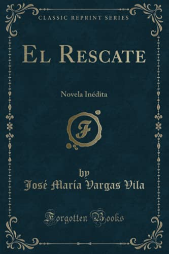 Beispielbild fr El Rescate: Novela Indita (Classic Reprint) zum Verkauf von Revaluation Books
